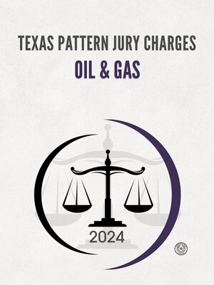 cover image of Texas Pattern Jury Charges: Oil & Gas, 2024
